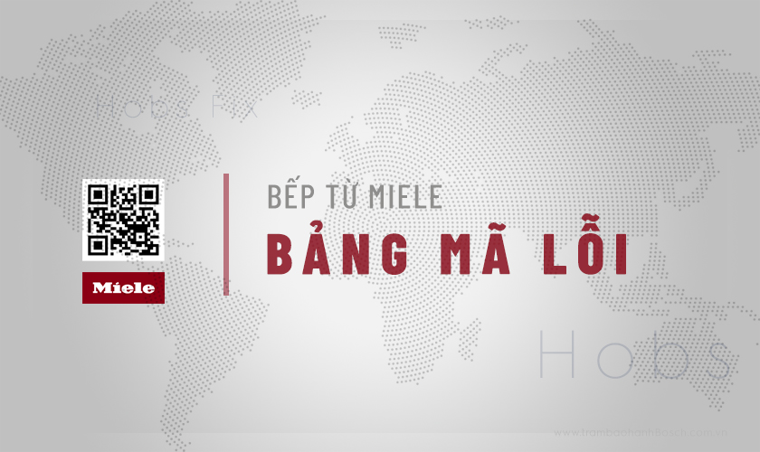 [Update] Bảng mã lỗi bếp từ Miele ĐẦY ĐỦ NHẤT hiện nay
