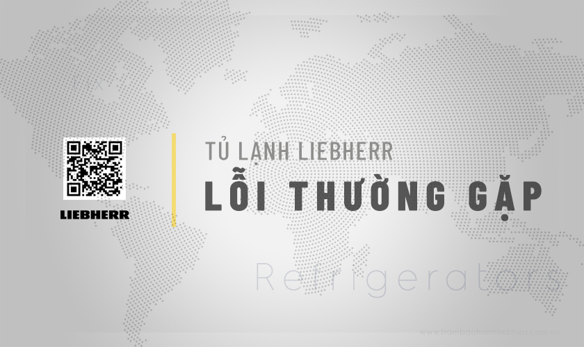 [Tổng hợp] danh sách 20+ lỗi tủ lạnh Liebherr thường gặp & Cách xử lý